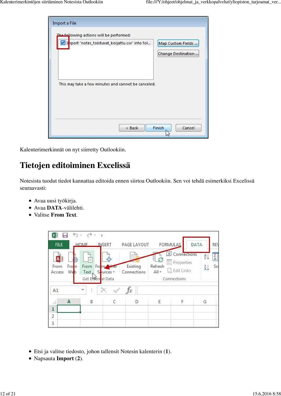 Outlookiin. Sen voi tehdä esimerkiksi Excelissä seuraavasti: Avaa uusi työkirja.