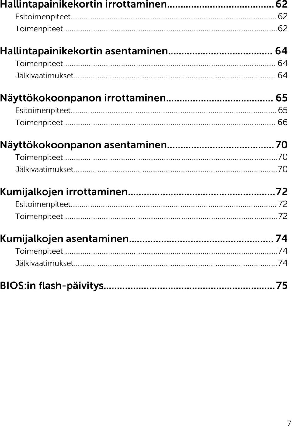 .. 66 Näyttökokoonpanon asentaminen... 70 Toimenpiteet...70 Jälkivaatimukset...70 Kumijalkojen irrottaminen.