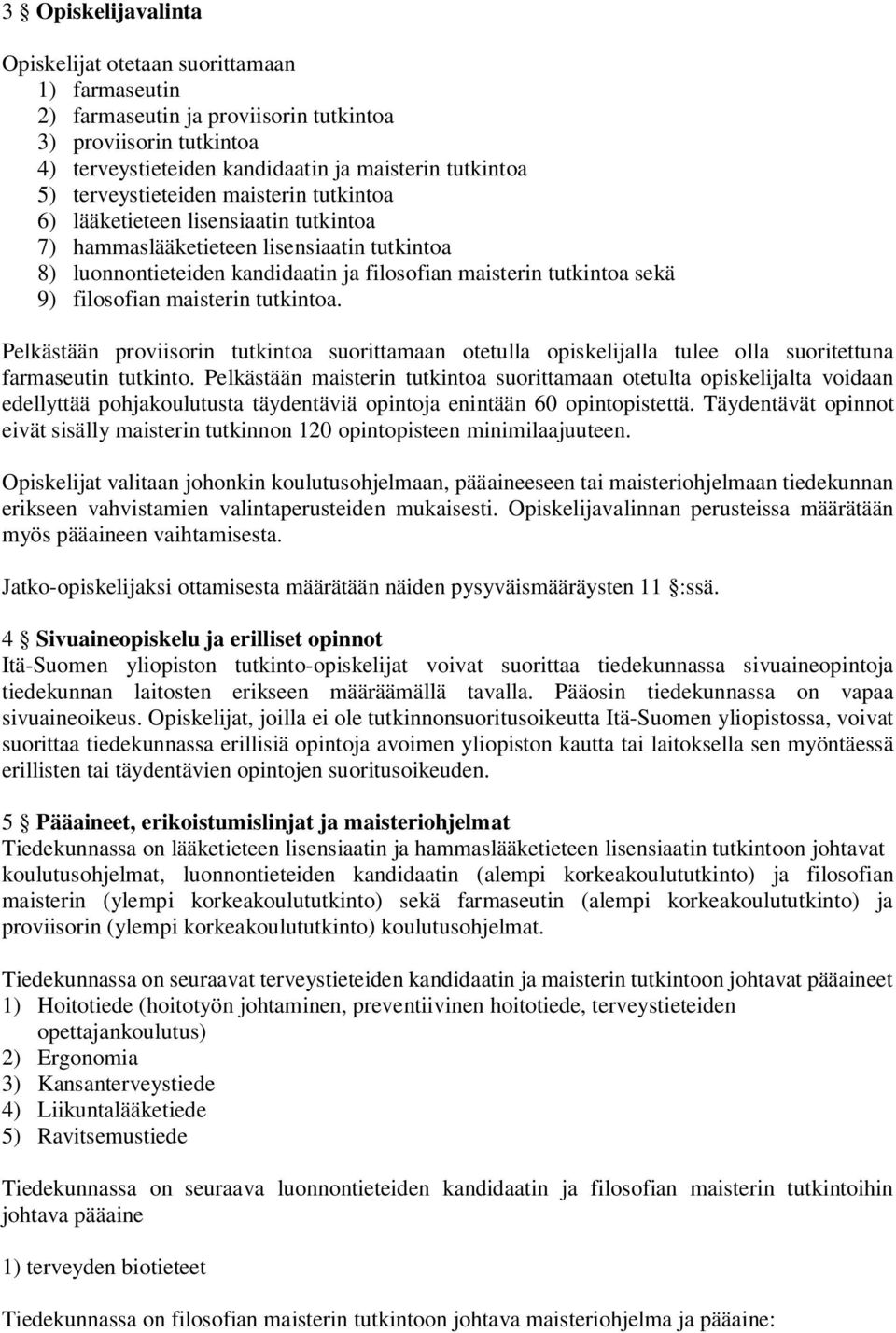 filosofian maisterin tutkintoa. Pelkästään proviisorin tutkintoa suorittamaan otetulla opiskelijalla tulee olla suoritettuna farmaseutin tutkinto.