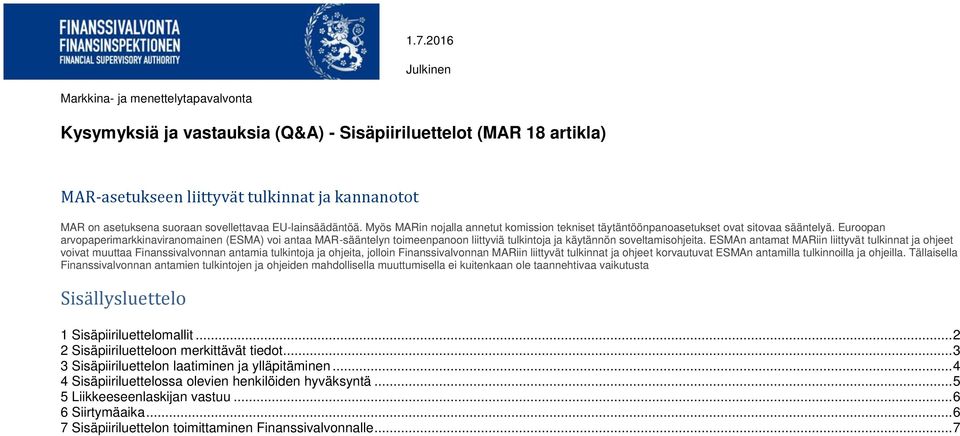 Euroopan arvopaperimarkkinaviranomainen (ESMA) voi antaa MAR-sääntelyn toimeenpanoon liittyviä tulkintoja ja käytännön soveltamisohjeita.