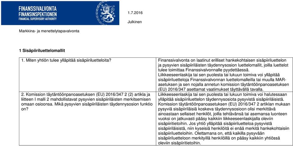 Liikkeeseenlaskija tai sen puolesta tai lukuun toimiva voi ylläpitää sisäpiiriluetteloja Finanssivalvonnan luettelomalleilla tai muulla MARasetuksen ja sen nojalla annetun komission