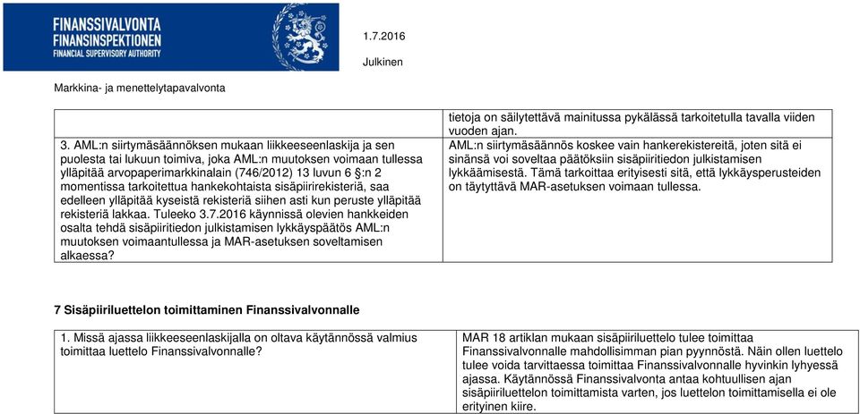 2016 käynnissä olevien hankkeiden osalta tehdä sisäpiiritiedon julkistamisen lykkäyspäätös AML:n muutoksen voimaantullessa ja MAR-asetuksen soveltamisen alkaessa?