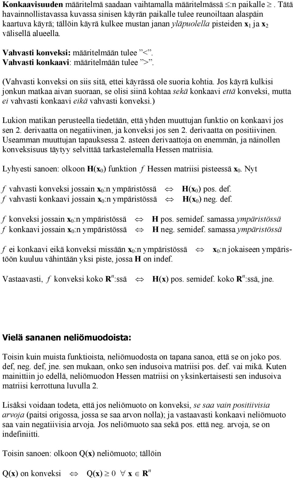 Vahvasti konveksi: määritelmään tulee <. Vahvasti konkaavi: määritelmään tulee >. (Vahvasti konveksi on siis sitä, ettei käyrässä ole suoria kohtia.