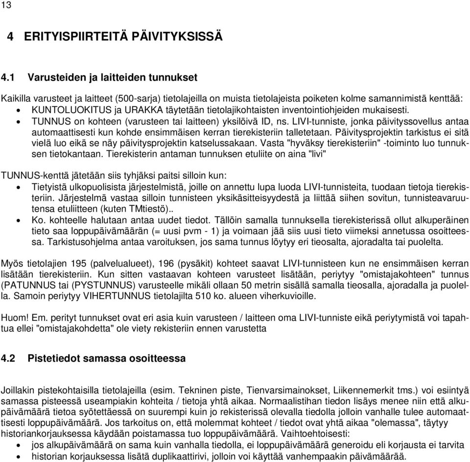 tietolajikohtaisten inventointiohjeiden mukaisesti. TUNNUS on kohteen (varusteen tai laitteen) yksilöivä ID, ns.