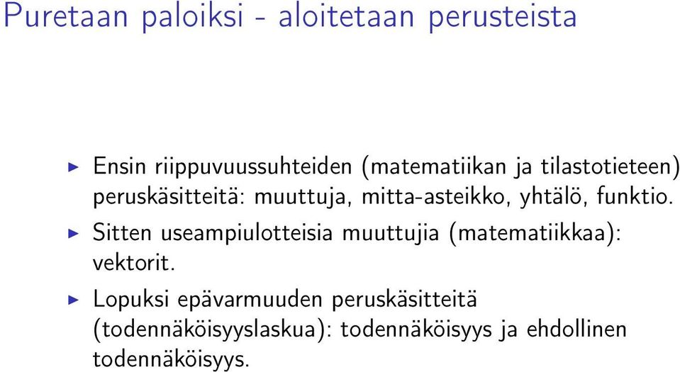 Sitten useampiulotteisia muuttujia (matematiikkaa): vektorit.