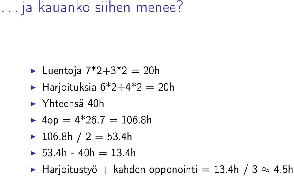 Yhteensä 40h 4op = 4*26.7 = 106.8h 106.8h / 2 = 53.