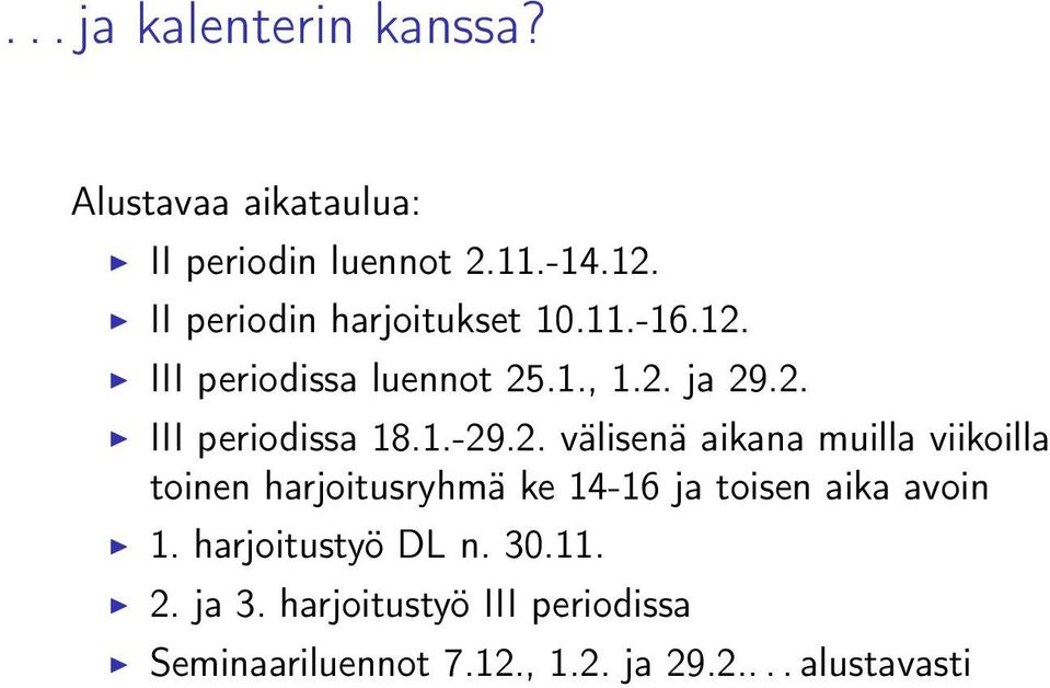 1.-29.2. välisenä aikana muilla viikoilla toinen harjoitusryhmä ke 14-16 ja toisen aika avoin 1.