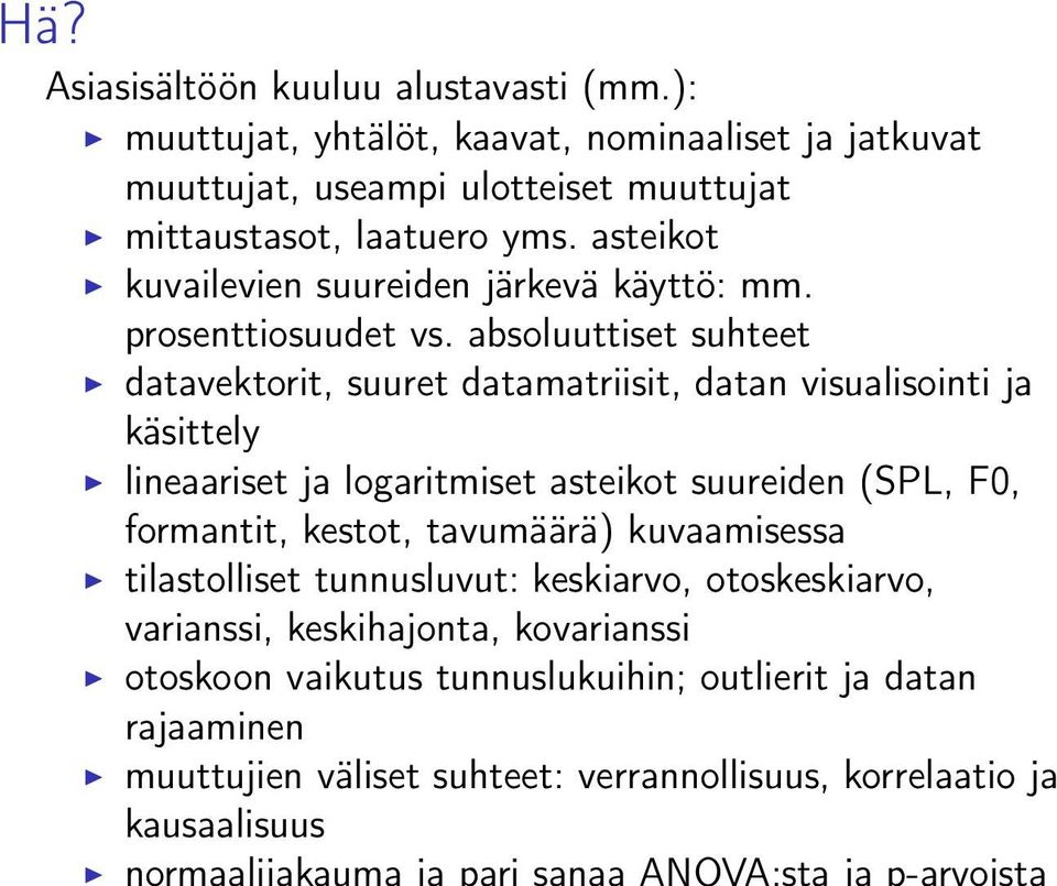 absoluuttiset suhteet datavektorit, suuret datamatriisit, datan visualisointi ja käsittely lineaariset ja logaritmiset asteikot suureiden (SPL, F0, formantit,