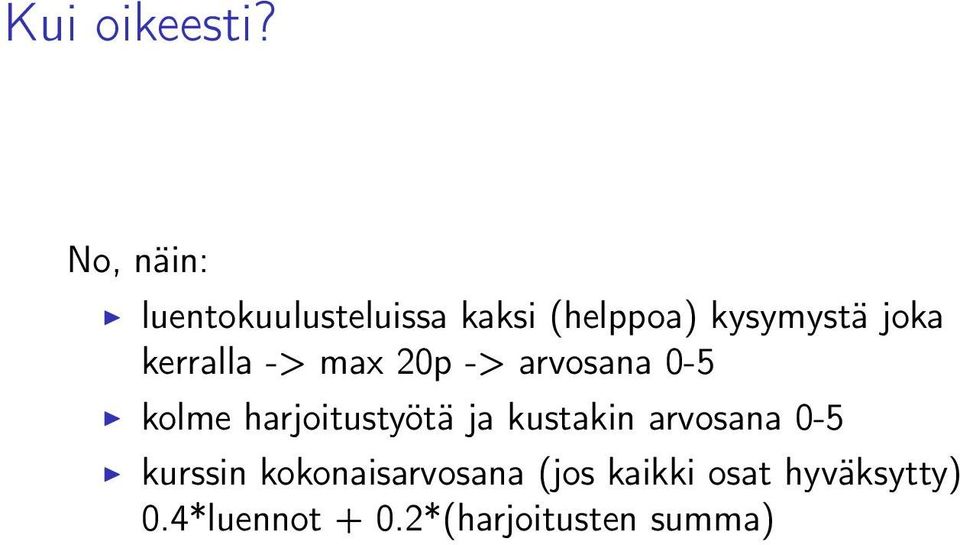 kerralla -> max 20p -> arvosana 0-5 kolme harjoitustyötä ja