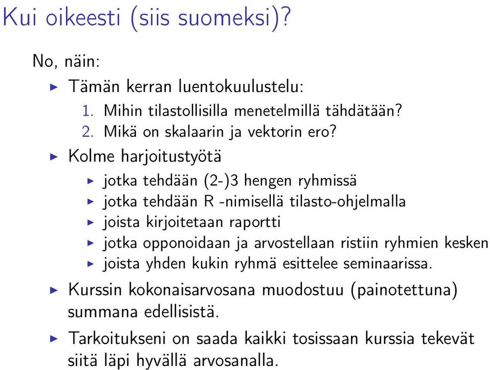 Kolme harjoitustyötä jotka tehdään (2-)3 hengen ryhmissä jotka tehdään R -nimisellä tilasto-ohjelmalla joista kirjoitetaan raportti jotka