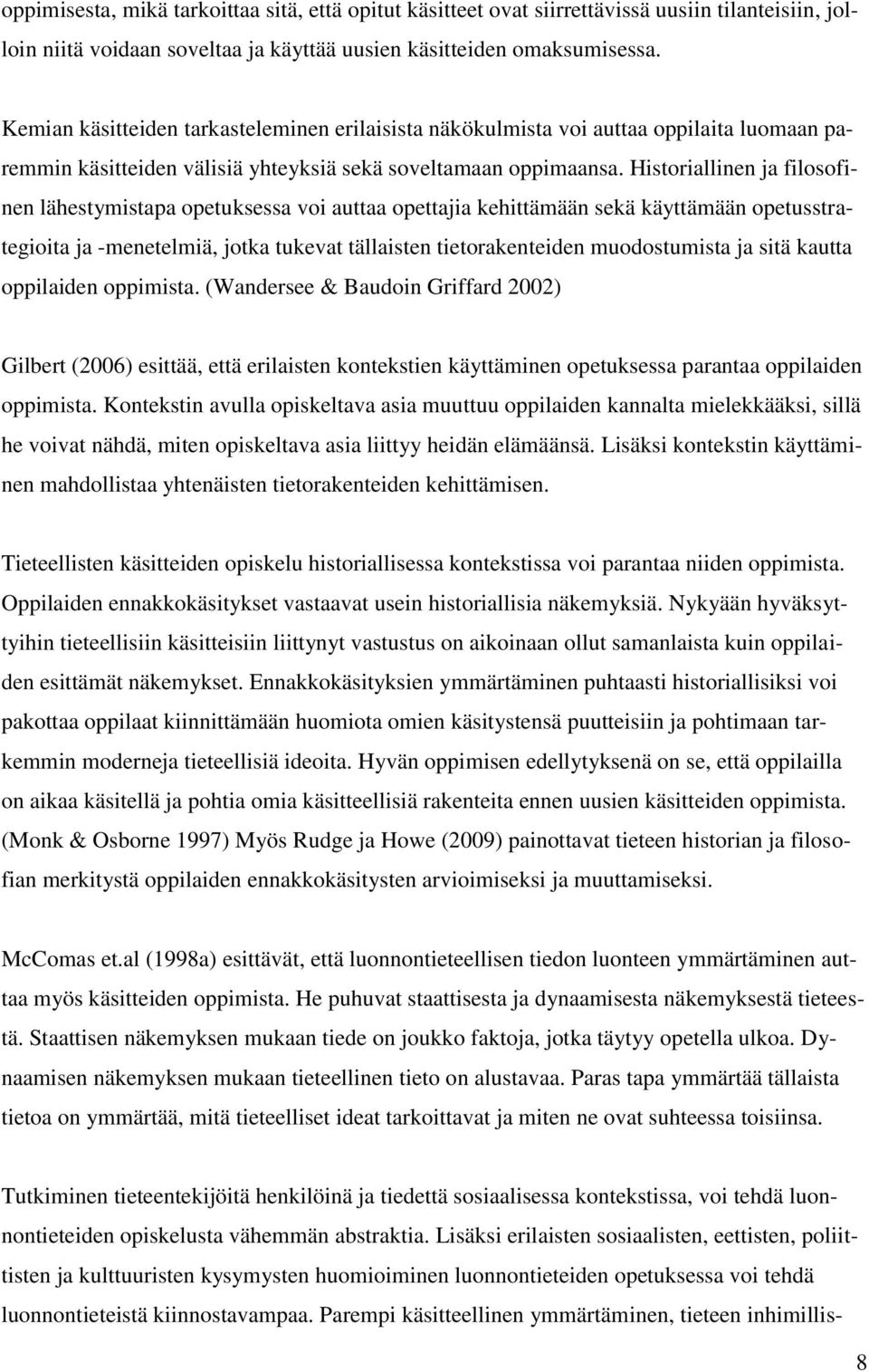 Historiallinen ja filosofinen lähestymistapa opetuksessa voi auttaa opettajia kehittämään sekä käyttämään opetusstrategioita ja -menetelmiä, jotka tukevat tällaisten tietorakenteiden muodostumista ja
