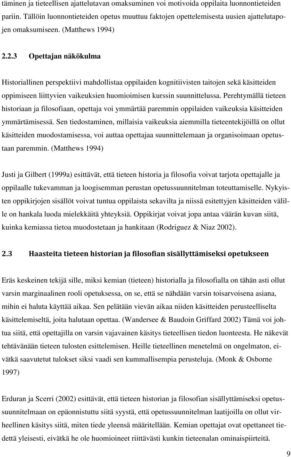 2.3 Opettajan näkökulma Historiallinen perspektiivi mahdollistaa oppilaiden kognitiivisten taitojen sekä käsitteiden oppimiseen liittyvien vaikeuksien huomioimisen kurssin suunnittelussa.