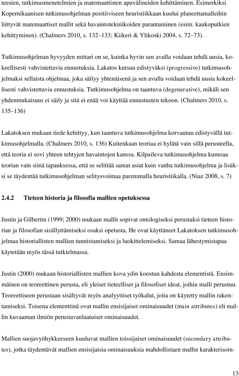 kaukoputkien kehittyminen). (Chalmers 2010, s. 132 133; Kiikeri & Ylikoski 2004, s. 72 73).