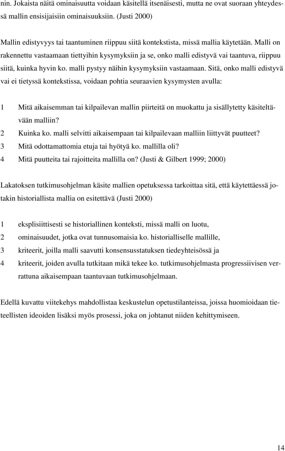 Malli on rakennettu vastaamaan tiettyihin kysymyksiin ja se, onko malli edistyvä vai taantuva, riippuu siitä, kuinka hyvin ko. malli pystyy näihin kysymyksiin vastaamaan.