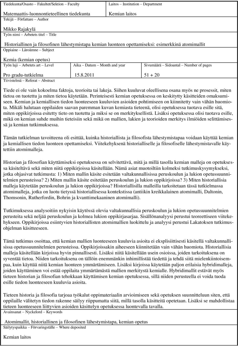 gradu-tutkielma Tiivistelmä Referat Abstract Aika Datum Month and year 15.8.2011 Sivumäärä Sidoantal Number of pages 51 + 20 Tiede ei ole vain kokoelma faktoja, teorioita tai lakeja.