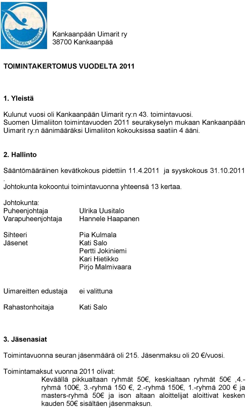 10.2011. Johtokunta kokoontui toimintavuonna yhteensä 13 kertaa.