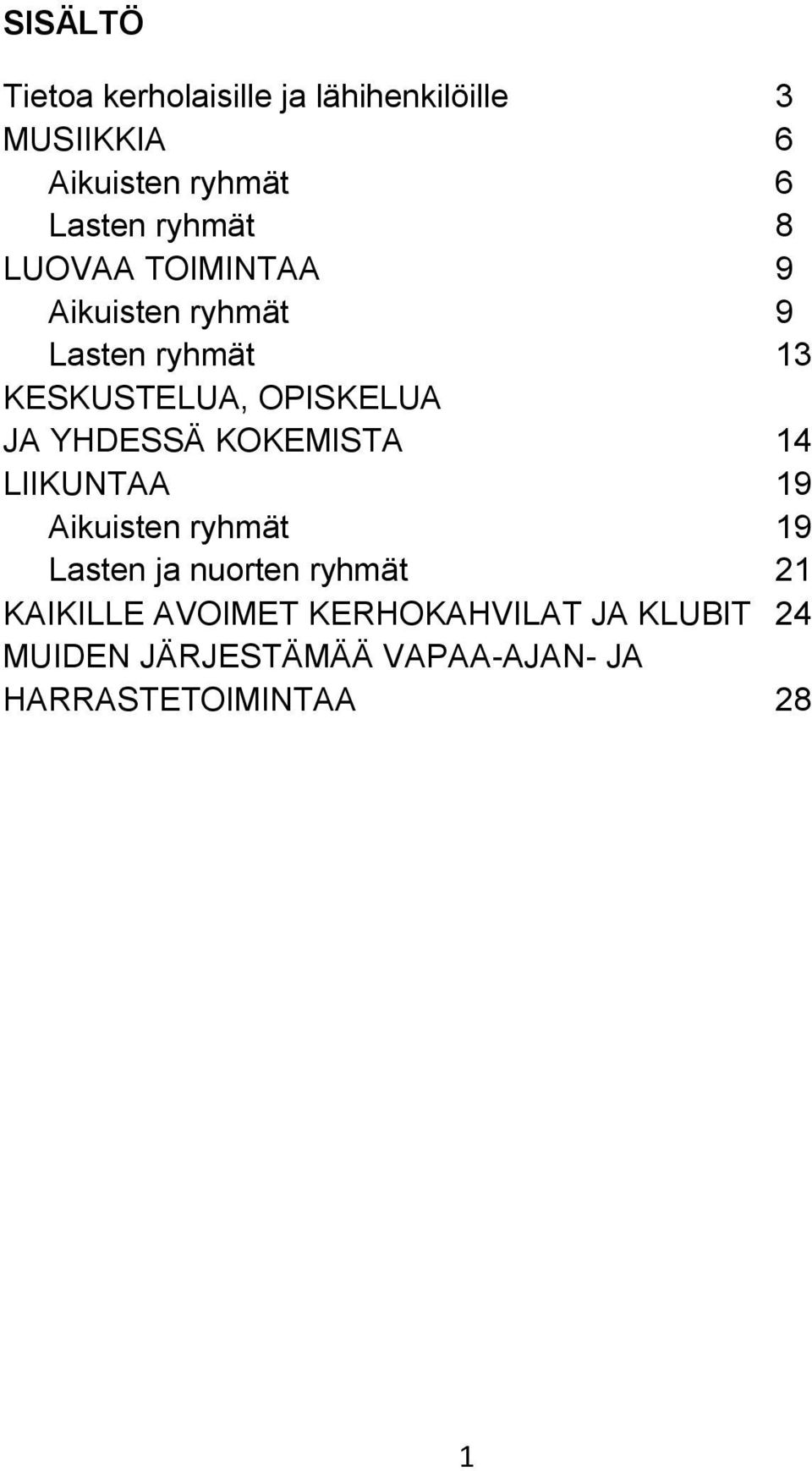 YHDESSÄ KOKEMISTA 14 LIIKUNTAA 19 Aikuisten ryhmät 19 Lasten ja nuorten ryhmät 21