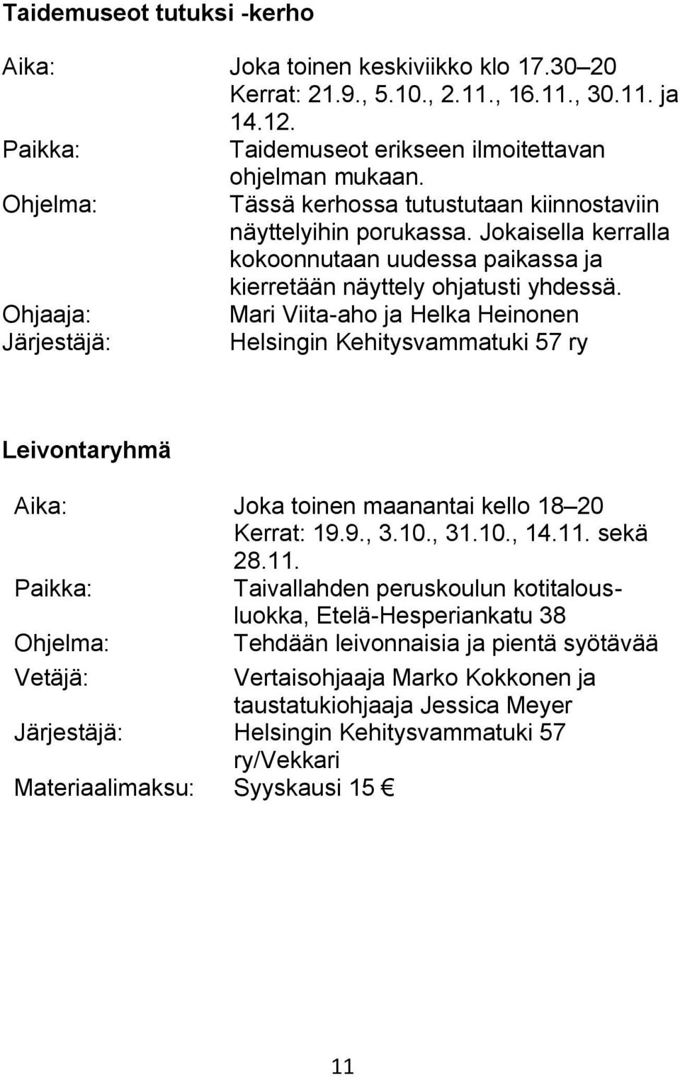 Mari Viita-aho ja Helka Heinonen Järjestäjä: Helsingin Kehitysvammatuki 57 ry Leivontaryhmä Aika: Joka toinen maanantai kello 18 20 Kerrat: 19.9., 3.10., 31.10., 14.11.