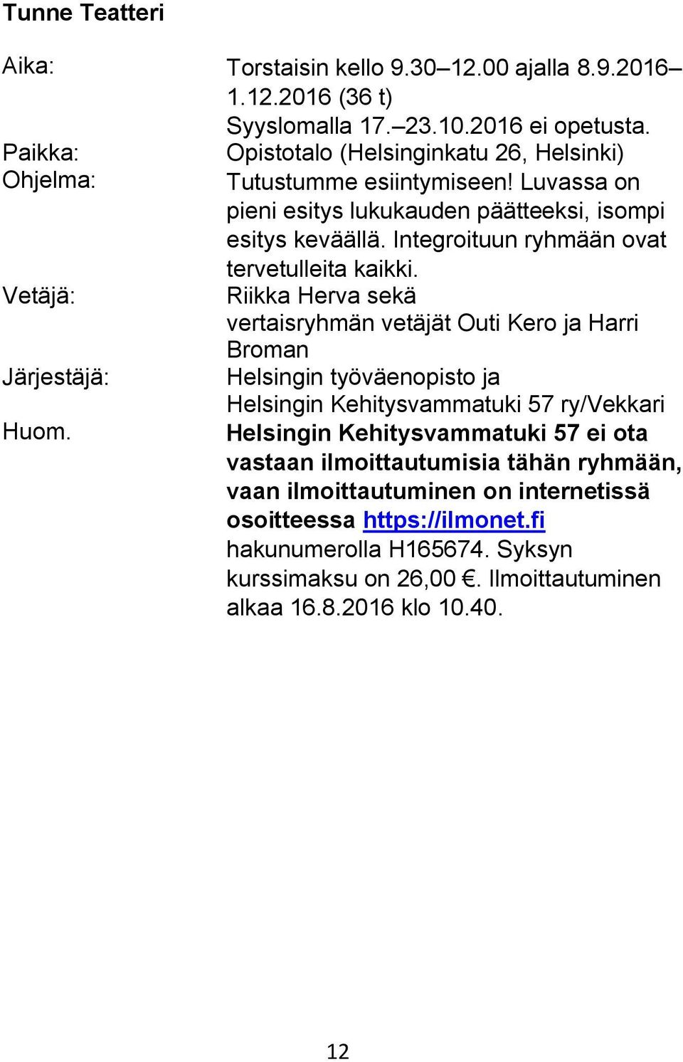 Integroituun ryhmään ovat tervetulleita kaikki.