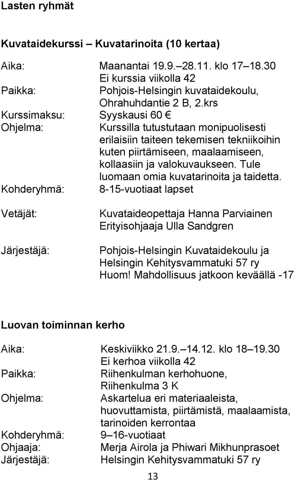 Tule luomaan omia kuvatarinoita ja taidetta.