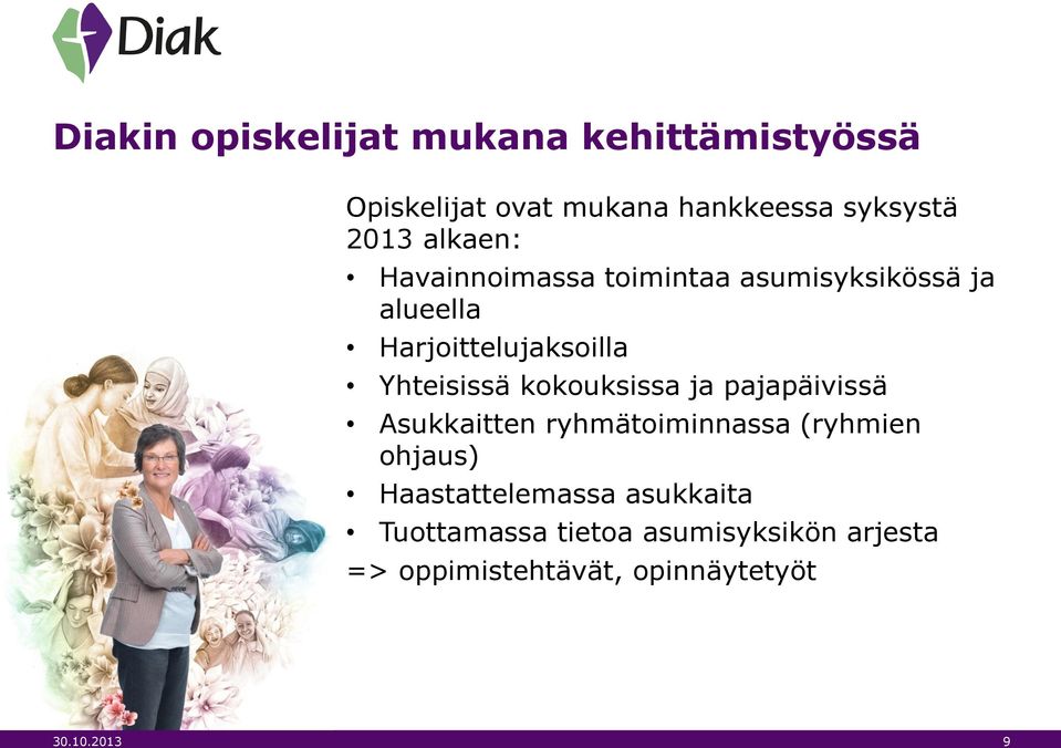 kokouksissa ja pajapäivissä Asukkaitten ryhmätoiminnassa (ryhmien ohjaus) Haastattelemassa