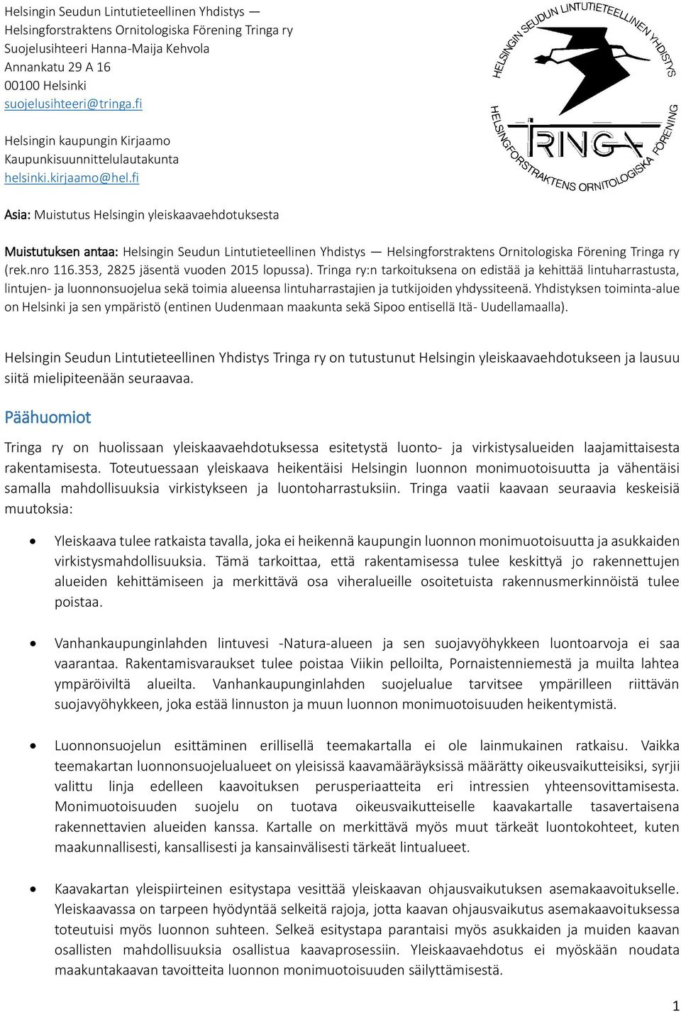 fi Asia: Muistutus Helsingin yleiskaavaehdotuksesta Muistutuksen antaa: Helsingin Seudun Lintutieteellinen Yhdistys Helsingforstraktens Ornitologiska Förening Tringa ry (rek.nro 116.
