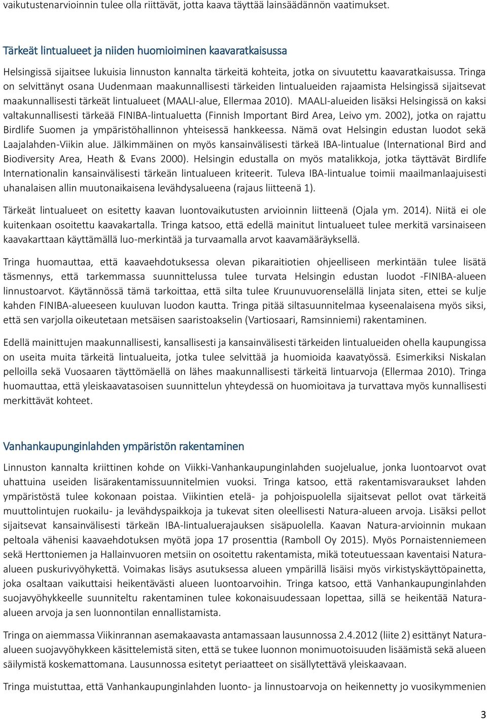 Tringa on selvittänyt osana Uudenmaan maakunnallisesti tärkeiden lintualueiden rajaamista Helsingissä sijaitsevat maakunnallisesti tärkeät lintualueet (MAALI-alue, Ellermaa 2010).