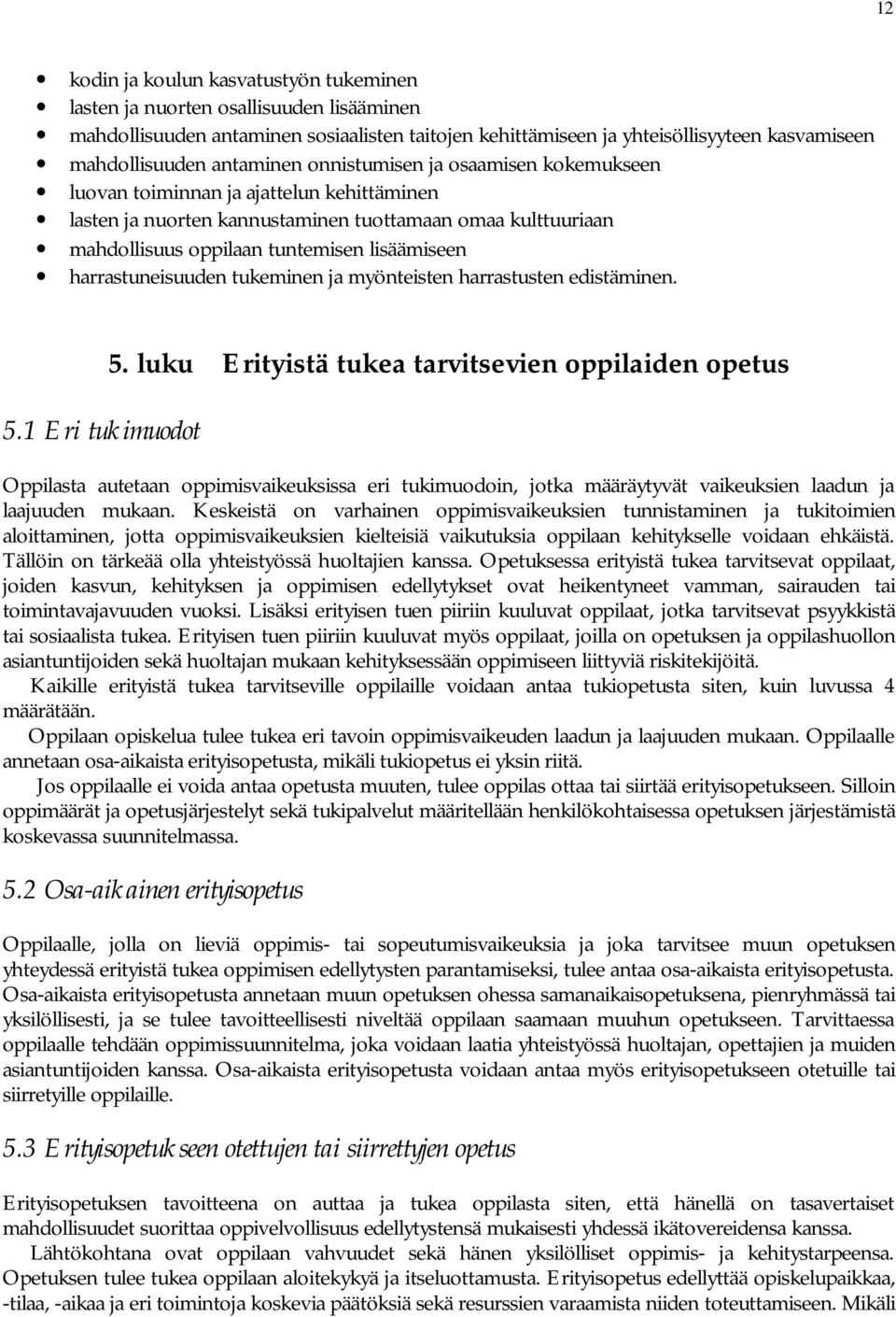 harrastuneisuuden tukeminen ja myönteisten harrastusten edistäminen. 5.1 Eri tukimuodot 5.