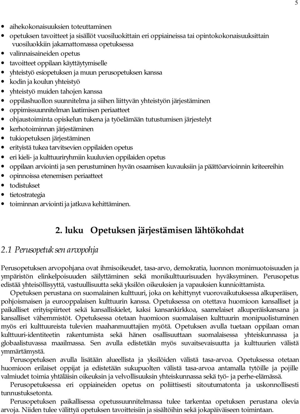yhteistyön järjestäminen oppimissuunnitelman laatimisen periaatteet ohjaustoiminta opiskelun tukena ja työelämään tutustumisen järjestelyt kerhotoiminnan järjestäminen tukiopetuksen järjestäminen