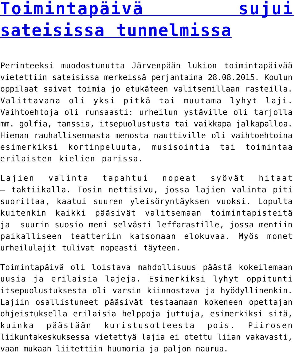 golfia, tanssia, itsepuolustusta tai vaikkapa jalkapalloa.
