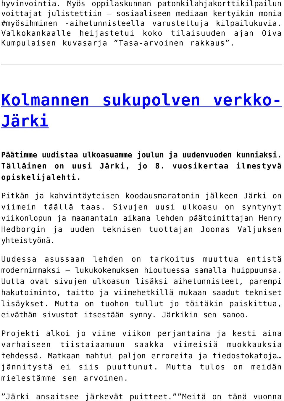 Tälläinen on uusi Järki, jo 8. vuosikertaa ilmestyvä opiskelijalehti. Pitkän ja kahvintäyteisen koodausmaratonin jälkeen Järki on viimein täällä taas.
