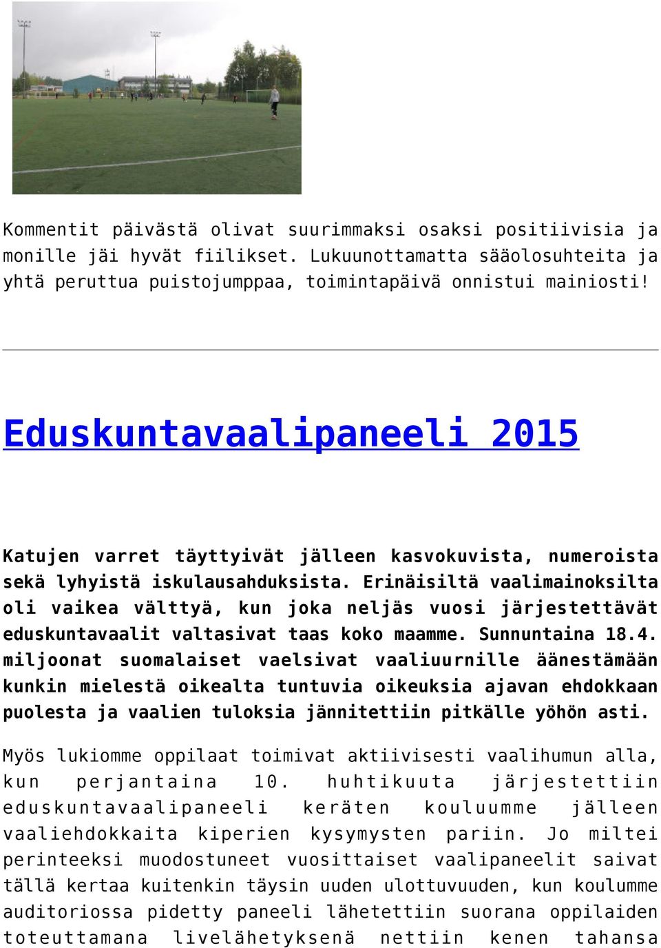 Erinäisiltä vaalimainoksilta oli vaikea välttyä, kun joka neljäs vuosi järjestettävät eduskuntavaalit valtasivat taas koko maamme. Sunnuntaina 18.4.