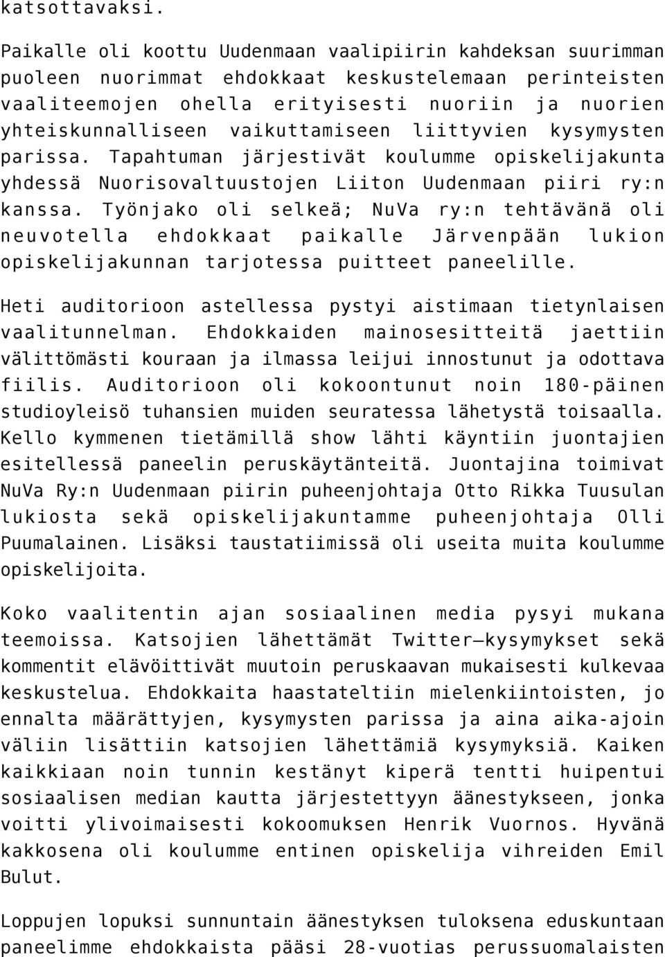 vaikuttamiseen liittyvien kysymysten parissa. Tapahtuman järjestivät koulumme opiskelijakunta yhdessä Nuorisovaltuustojen Liiton Uudenmaan piiri ry:n kanssa.