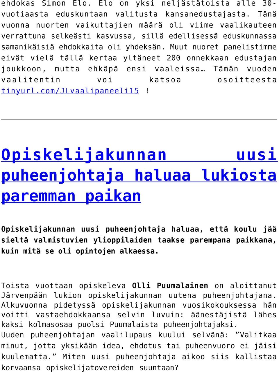 Muut nuoret panelistimme eivät vielä tällä kertaa yltäneet 200 onnekkaan edustajan joukkoon, mutta ehkäpä ensi vaaleissa Tämän vuoden vaalitentin voi katsoa osoitteesta tinyurl.com/jlvaalipaneeli15!