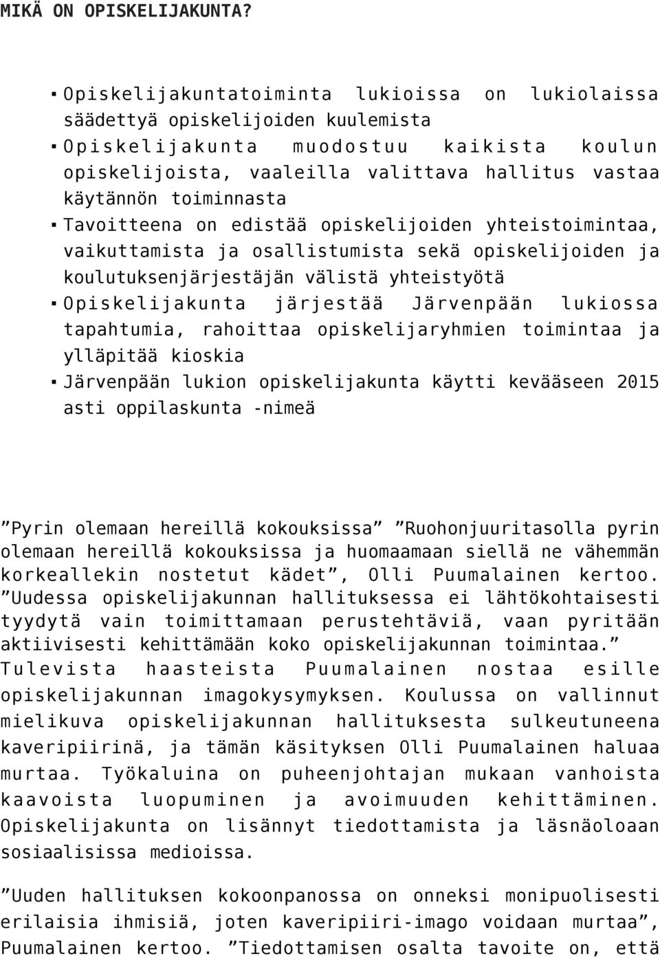 toiminnasta Tavoitteena on edistää opiskelijoiden yhteistoimintaa, vaikuttamista ja osallistumista sekä opiskelijoiden ja koulutuksenjärjestäjän välistä yhteistyötä Opiskelijakunta järjestää