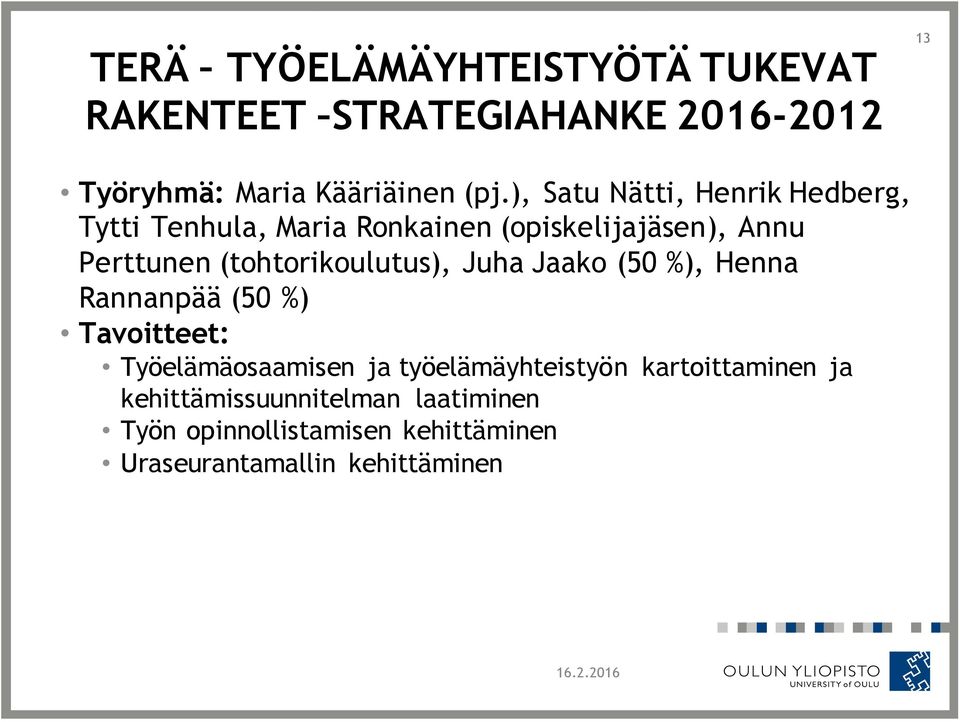 (tohtorikoulutus), Juha Jaako (50 %), Henna Rannanpää (50 %) Tavoitteet: Työelämäosaamisen ja