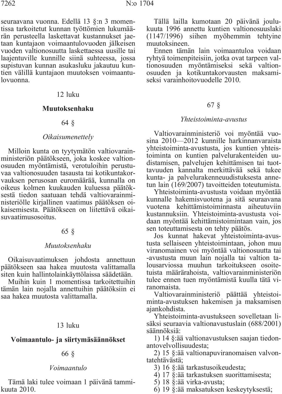 laajentuville kunnille siinä suhteessa, jossa supistuvan kunnan asukasluku jakautuu kuntien välillä kuntajaon muutoksen voimaantulovuonna.