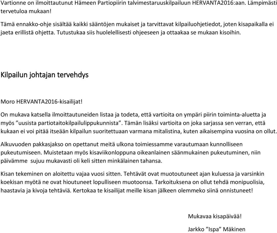 Tutustukaa siis huolelellisesti ohjeeseen ja ottaakaa se mukaan kisoihin. Kilpailun johtajan tervehdys Moro HERVANTA2016-kisailijat!