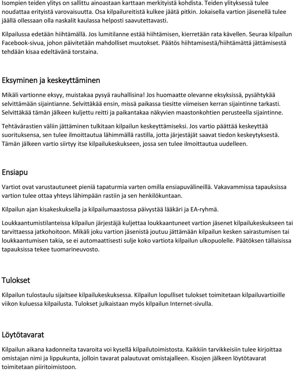 Seuraa kilpailun Facebook-sivua, johon päivitetään mahdolliset muutokset. Päätös hiihtamisestä/hiihtämättä jättämisestä tehdään kisaa edeltävänä torstaina.