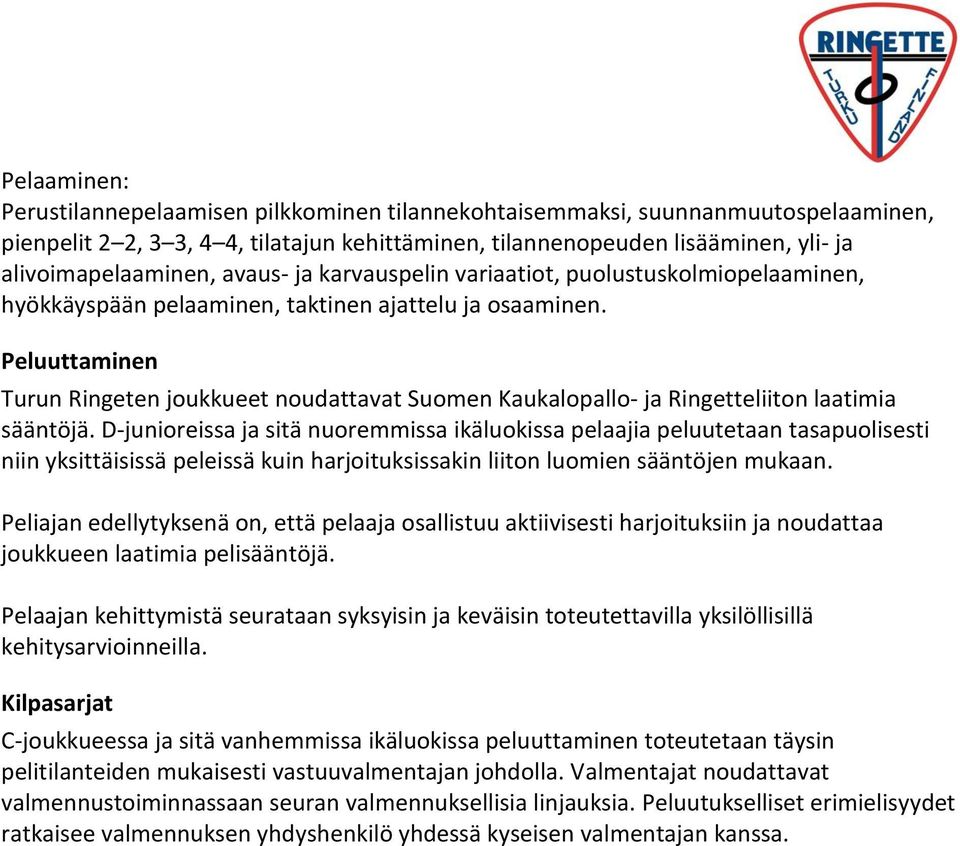 Peluuttaminen Turun Ringeten joukkueet noudattavat Suomen Kaukalopallo- ja Ringetteliiton laatimia sääntöjä.