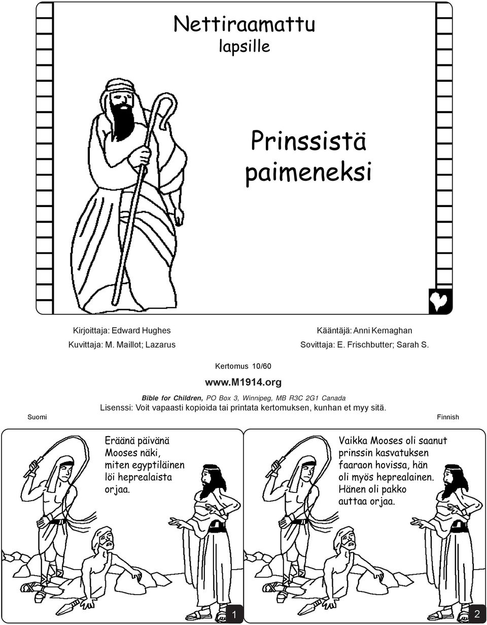 org Bible for Children, PO Box 3, Winnipeg, MB R3C 2G1 Canada Lisenssi: Voit vapaasti kopioida tai printata kertomuksen, kunhan et myy