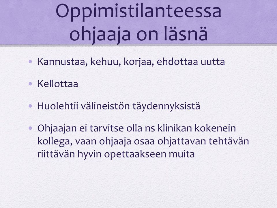 Ohjaajan ei tarvitse olla ns klinikan kokenein kollega, vaan