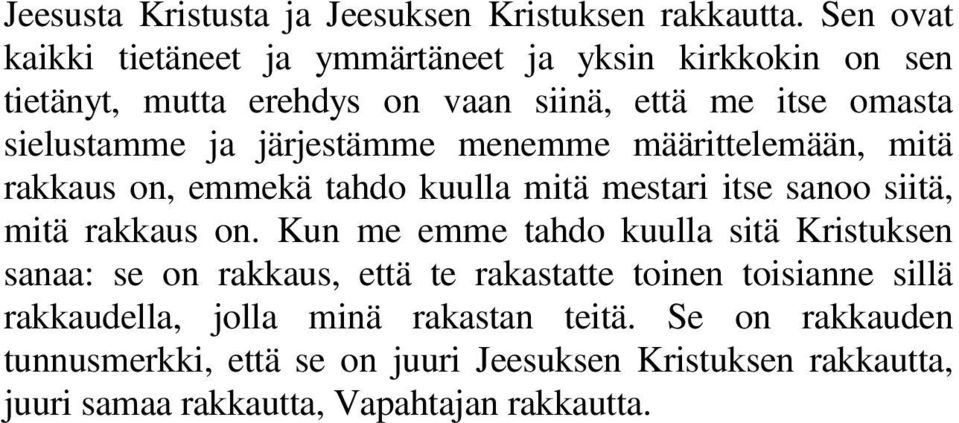 järjestämme menemme määrittelemään, mitä rakkaus on, emmekä tahdo kuulla mitä mestari itse sanoo siitä, mitä rakkaus on.