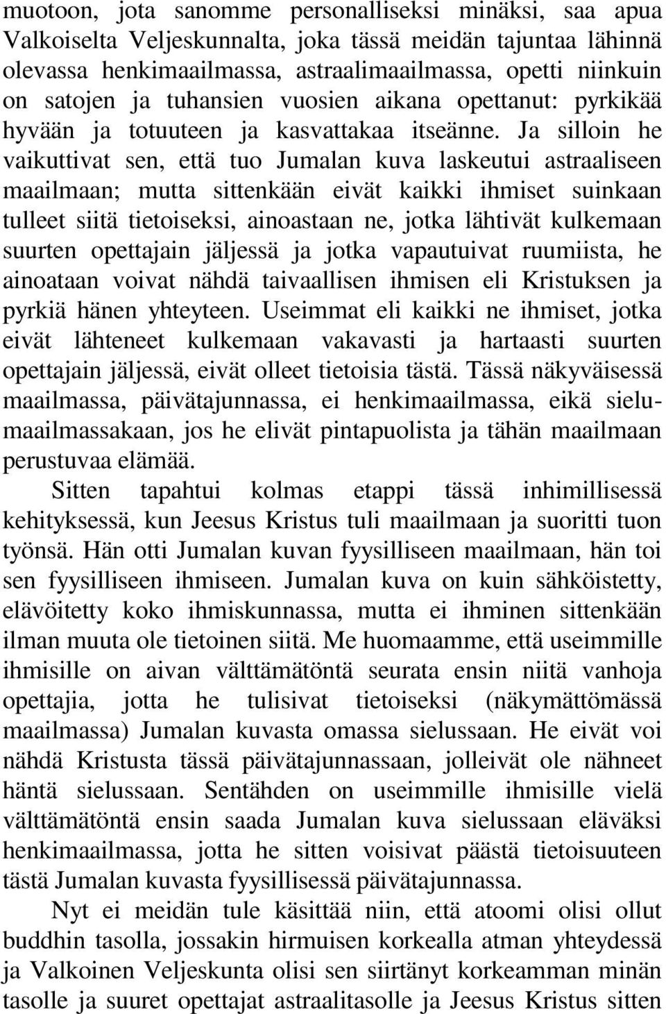 Ja silloin he vaikuttivat sen, että tuo Jumalan kuva laskeutui astraaliseen maailmaan; mutta sittenkään eivät kaikki ihmiset suinkaan tulleet siitä tietoiseksi, ainoastaan ne, jotka lähtivät