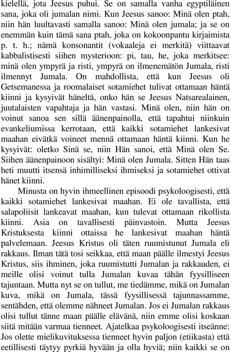 n luultavasti samalla sanoo: Minä olen jumala; ja se on enemmän kuin tämä sana ptah, joka on kokoonpantu kirjaimista p. t. h.