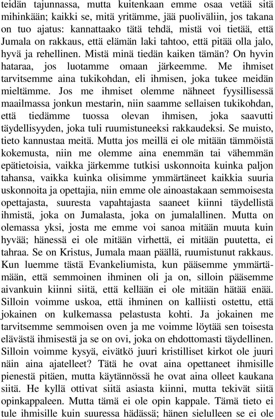 Me ihmiset tarvitsemme aina tukikohdan, eli ihmisen, joka tukee meidän mieltämme.