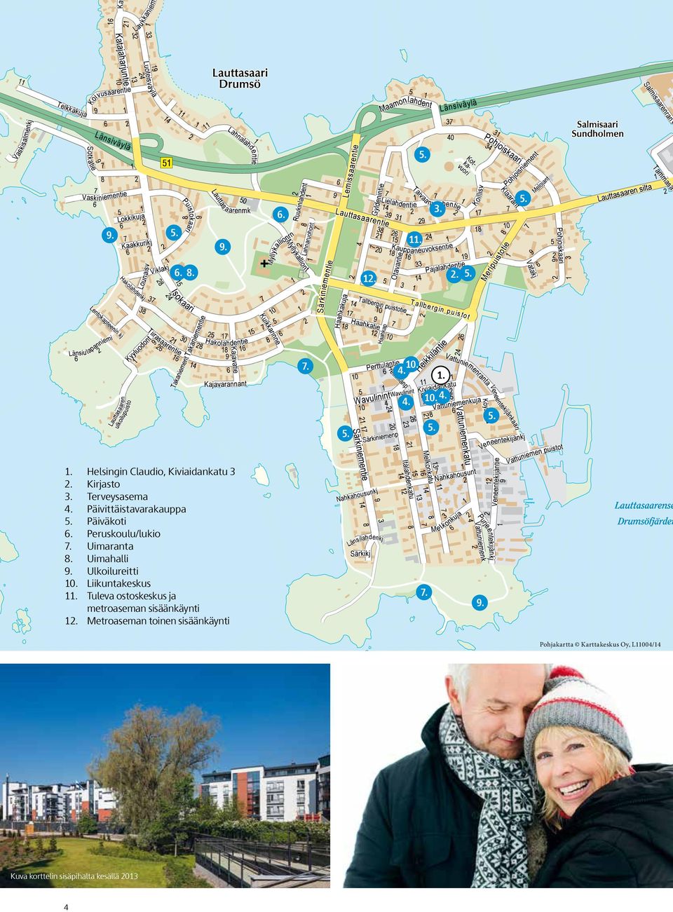Uimahalli 9. Ulkoilureitti 10. iikuntakeskus 11. Tuleva ostoskeskus ja metroaseman sisäänkäynti 12.