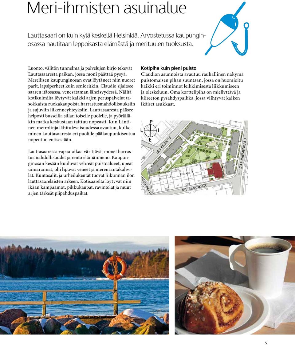 Claudio sijaitsee saaren itäosassa, venesataman läheisyydessä.