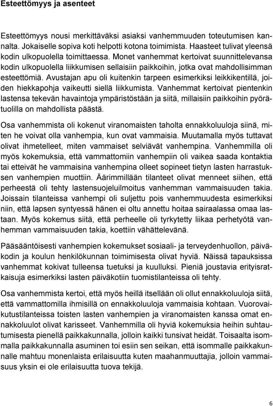 Avustajan apu oli kuitenkin tarpeen esimerkiksi leikkikentillä, joiden hiekkapohja vaikeutti siellä liikkumista.
