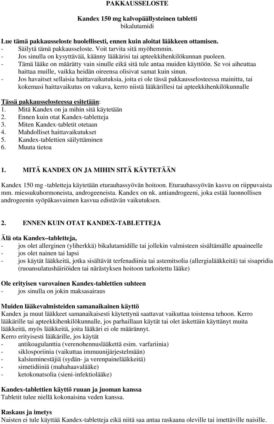 Se voi aiheuttaa haittaa muille, vaikka heidän oireensa olisivat samat kuin sinun.